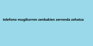 telefono mugikorren zenbakien zerrenda zehatza